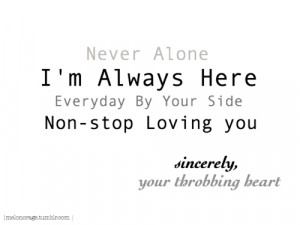 Never Alone #I'm Always Here #Heart #Inspiration #quotes #cheer up