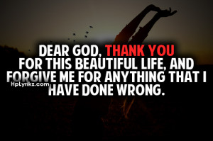 Dear God, Thank You For This Beautiful Life, And Forgive Me For ...