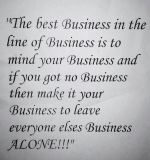 IT'S NOT YOUR BUSINESS.