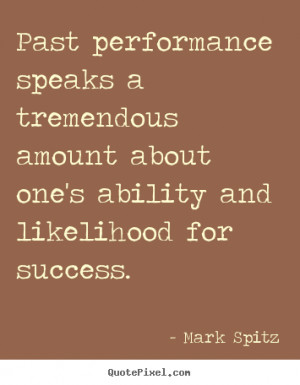 Past performance speaks a tremendous amount about one's ability and ...