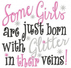 Some Girls are just born with Glitter in their veins - Machine ...