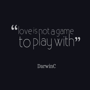 Quotes Picture: love is not a game to play with