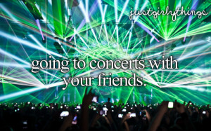 concert concerts friends fun just girly things