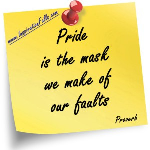 Pride is the mask we make of our faults