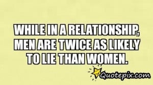 While In A Relationship, Men Are Twice As Likely To Lie Than Women.