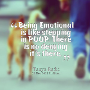 Quotes Picture: being emotional is like stepping in beeeeeep there is ...