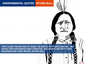 ENVIRONMENTAL QUOTES. SITTING BULL