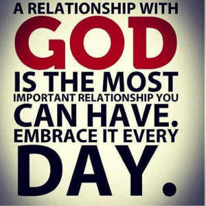 the most important relationship you can have is with GOD!