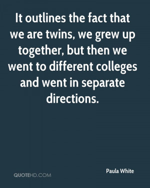 It outlines the fact that we are twins, we grew up together, but then ...