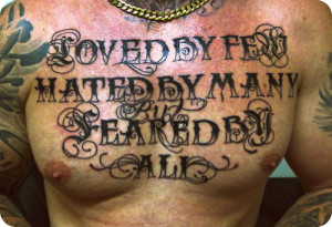 Loved By Few Hated By Many Tattoo On Chest