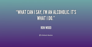 quote-Ron-Wood-what-can-i-say-im-an-alcoholic-215927.png