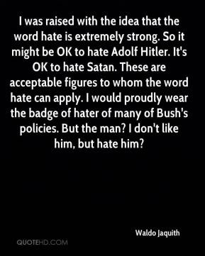 Waldo Jaquith - I was raised with the idea that the word hate is ...