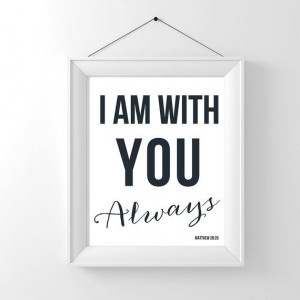 am with you always. Matthew 28:20 bible quote bible verse typography ...