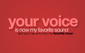 Your Voice Is Now My Favorite Sound