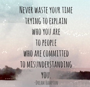 People committed to misunderstand you...