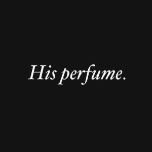 get high off his cologne >.