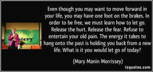 ... your old pain. The energy it takes to hang onto the past is holding