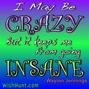 May Be Crazy Quote