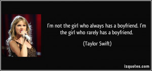 not the girl who always has a boyfriend. I'm the girl who rarely has ...