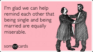 Funny Friendship Ecard: I'm glad we can help remind each other that ...