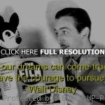 quotes, sayings, dreams, come true, courage walt disney, best, quotes ...