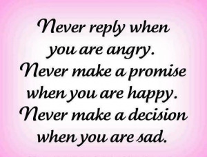 Never reply when you are angry