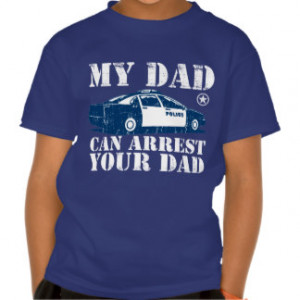 My Dad Can Arrest You Dad Tees