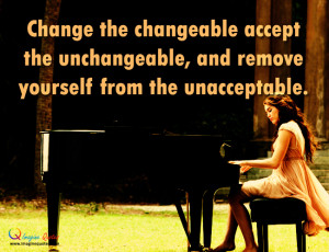 Remove yourself from the unacceptable Life Quotes