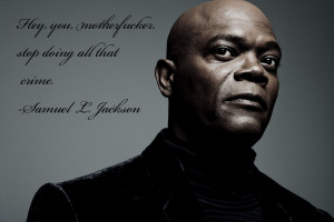 Wise words from Samuel L. Jackson, regarding crime. motivational ...