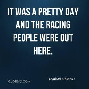 Charlotte Observer - it was a pretty day and the racing people were ...
