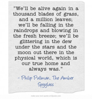 ... and always was. - Philip Pullman, The Amber Spyglass #book #quotes