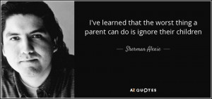 ve learned that the worst thing a parent can do is ignore their ...