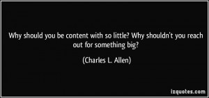 Why should you be content with so little? Why shouldn't you reach out ...