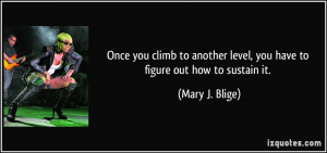 Once you climb to another level, you have to figure out how to sustain ...