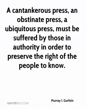 cantankerous press, an obstinate press, a ubiquitous press, must be ...