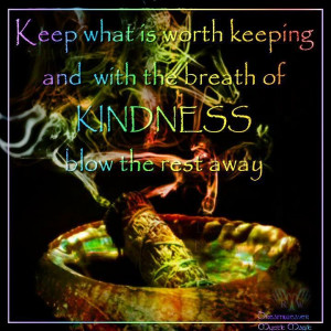 ... breath of KINDNESS blow the rest away. ~Dreamweaver, Mystic Magic, FB