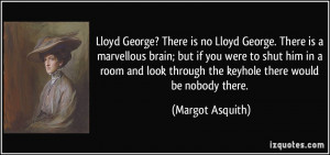 Lloyd George? There is no Lloyd George. There is a marvellous brain ...