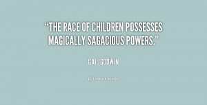 The race of children possesses magically sagacious powers.”
