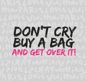 Do Not Cry Buy A Bag And Get Over It Girls A Picture Quotes For Tumblr