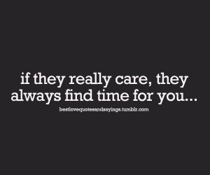 If they really care they always find time for you