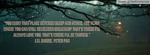 know that place between sleep and awake, the place where you can still ...