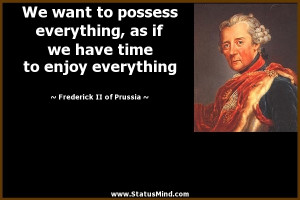 ... to enjoy everything - Frederick II of Prussia Quotes - StatusMind.com