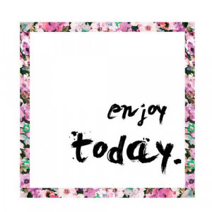 enjoy today. #Quotes