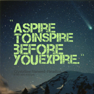 Quotes Picture: aspire to inspire before you expire