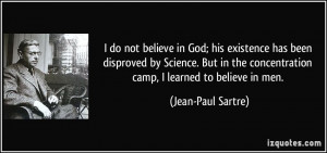 do not believe in God; his existence has been disproved by Science ...