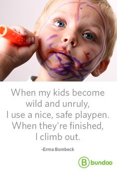 When my kids become wild and unruly, I use a nice safe playpen. When ...