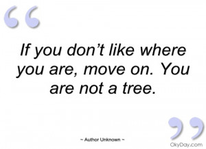 if you don’t like where you are author unknown