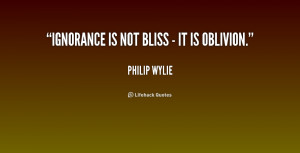 quote-Philip-Wylie-ignorance-is-not-bliss-it-is-216670_1.png