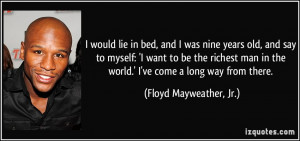 ... the world.' I've come a long way from there. - Floyd Mayweather, Jr