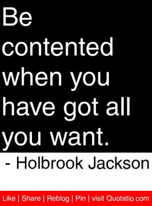 ... when you have got all you want holbrook jackson # quotes # quotations